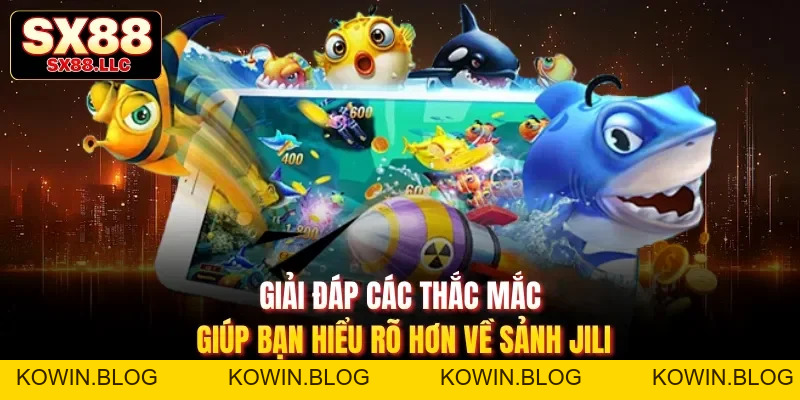 Bắn Cá JILI - Sảnh Chơi Tập Hợp Các Game Săn Cá Hot Số 1 - kowin