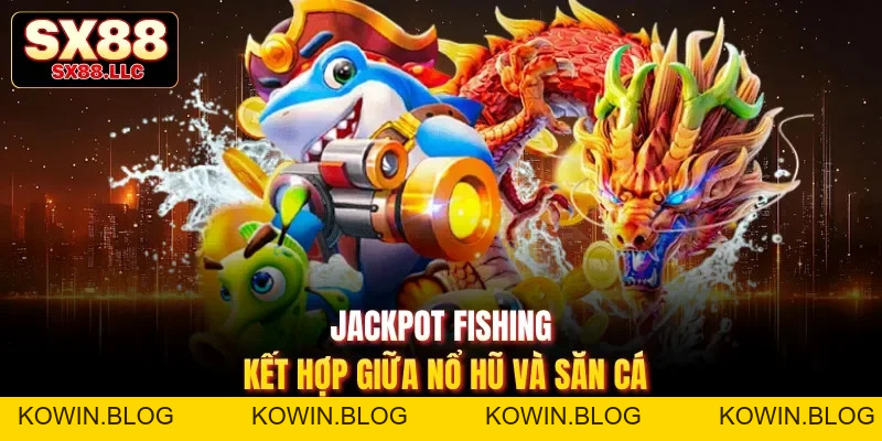 Bắn Cá JILI - Sảnh Chơi Tập Hợp Các Game Săn Cá Hot Số 1 - kowin