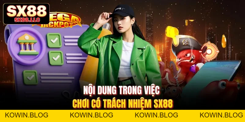 Chơi Có Trách Nhiệm| 3 Quy Tắc Vàng Giúp Bạn Thắng Tại SX88 - kowin