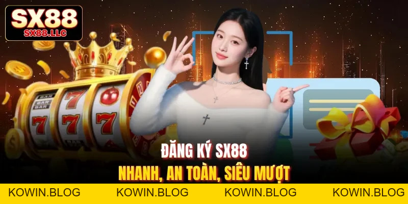 Đăng Ký SX88 - Nhanh Gọn, Nơi Mở Ra Trải Nghiệm Hấp Dẫn - kowin