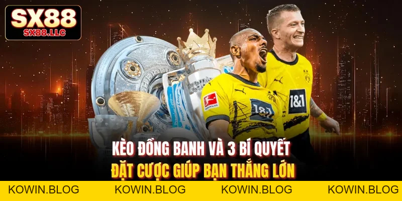 Kèo Châu Á Và 3 Bí Quyết Đặt Cược Giúp Bạn Luôn Thắng Lớn - kowin