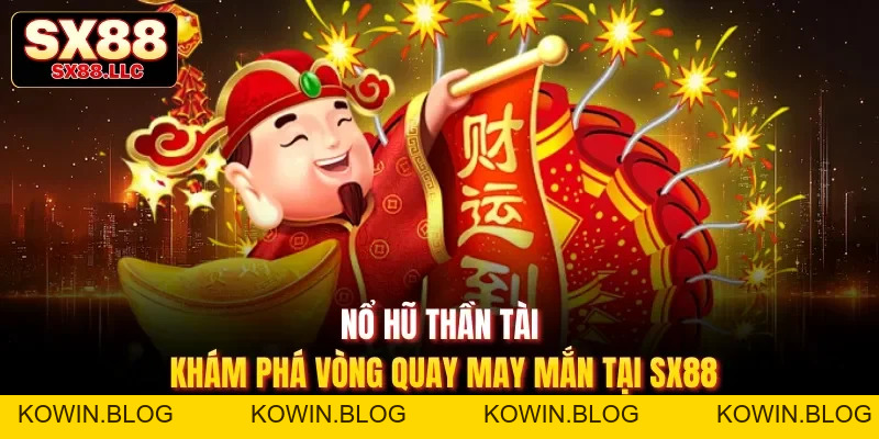 Nổ Hũ Sx88 - Sảnh Game Hấp Dẫn Dễ Chơi Dễ Trúng Triệu Đô - kowin