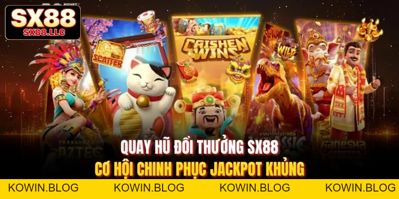 Nổ Hũ Sx88 - Sảnh Game Hấp Dẫn Dễ Chơi Dễ Trúng Triệu Đô - kowin