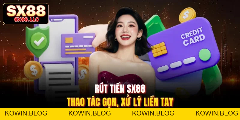 Rút Tiền SX88 Nhanh Chóng Dễ Dàng Và Ổn Định Mỗi Ngày - kowin