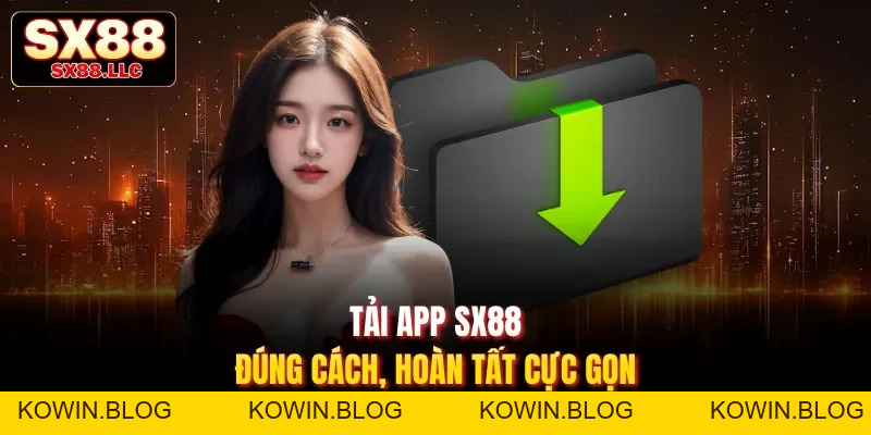 Tải App SX88 Truy Cập Nhanh Chóng Và Tiện Lợi Mọi Lúc - kowin