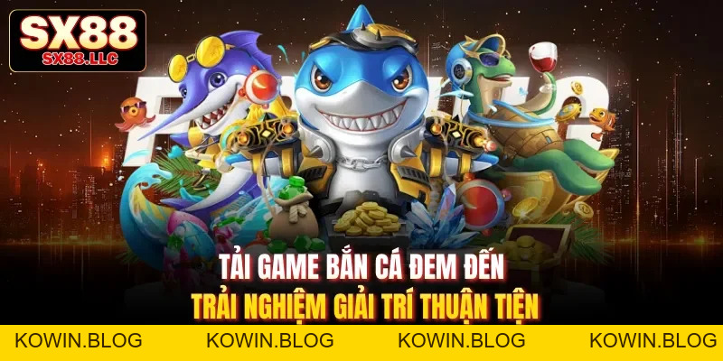 Bắn Cá JILI - Sảnh Chơi Tập Hợp Các Game Săn Cá Hot Số 1 - kowin