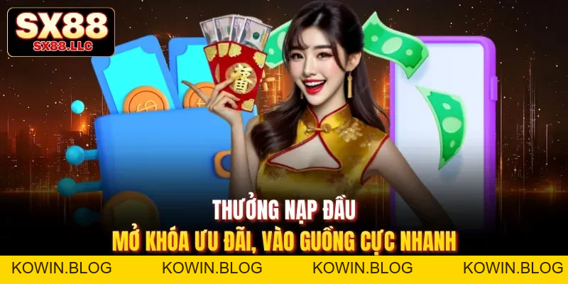 Thưởng Nạp Đầu - Tối Ưu Lợi Thế Ngay Từ Bước Khởi Đầu Tại SX88 - kowin
