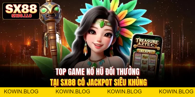 Nổ Hũ Sx88 - Sảnh Game Hấp Dẫn Dễ Chơi Dễ Trúng Triệu Đô - kowin